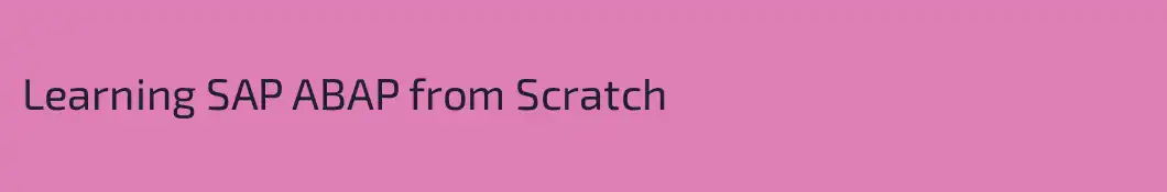 Learning SAP ABAP from Scratch